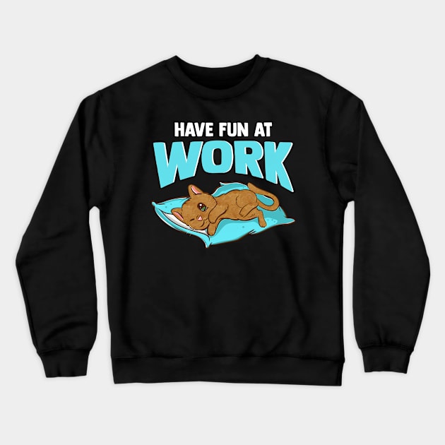 Lazy Cat - Have Fun At Work - Cat Lover Crewneck Sweatshirt by SoCoolDesigns